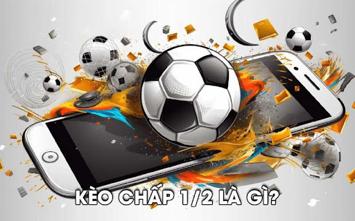 Keo chap 1.2 1 Kèo chấp 1/2 là gì?