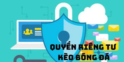 Quyen Rieng Tu Bong da 2 Quyền riêng tư Bòng đá về sử dụng dữ liệu khi trải nghiệm