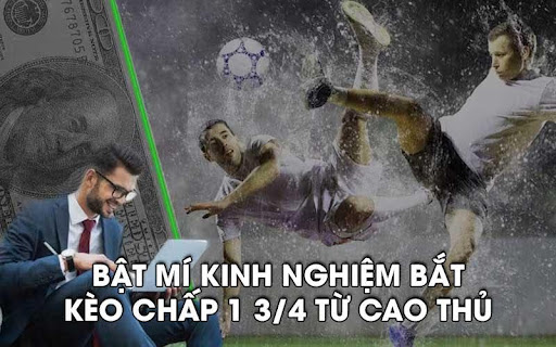 keo chap 1 3.4 3 Bật mí kinh nghiệm bắt kèo chấp 1 3/4 từ cao thủ